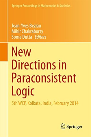 New Directions in Paraconsistent Logic: 5th WCP, Kolkata, India, February 2014 (Springer Proceedings in Mathematics & Statistics Book 152)