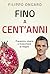 Fino a cent'anni by Filippo Ongaro