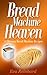 Bread Machine Heaven by Eva Reinhard