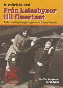 K-märkta ord : från kalasbyxor till fluortant : en kul samling tidstypiska glosor och deras historia