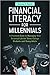 Financial Literacy for Millennials: A Practical Guide to Managing Your Financial Life for Teens, College Students, and Young Adults