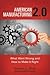 American Manufacturing 2.0: What Went Wrong and How to Make It Right