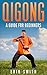 Qigong: A Beginners Guide To Qigong
