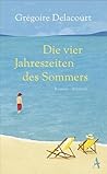 Die vier Jahreszeiten des Sommers by Grégoire Delacourt