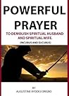 Powerful Prayer Points To Demolish Spiritual Husband And Spiritual Wife.