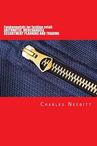 Fundamentals for fashion retail ARITHMETIC, MERCHANDISE ASSORTMENT PLANNING AND TRADING (Kindle Edition)