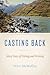 Casting Back: Sixty Years of Fishing and Writing