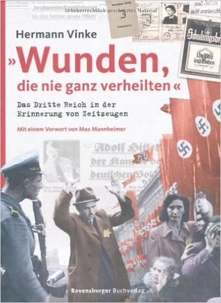 Wunden, die nie ganz verheilten: Das Dritte Reich in der Erinnerung von Zeitzeugen