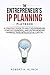 The Entrepreneur's IP Planning Playbook: A Strategy Guide To Help Solopreneurs, Startup Founders, and Entrepreneurs Harness Their Intellectual Capital