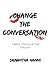 Change the Conversation