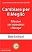 Cambiare per il Meglio: Riflessioni per Imprenditori e Manager (Italian Edition)