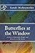 Butterflies at the Window: ...