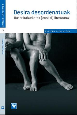 Desira desordenatuak. Queer irakurketak (euskal) literaturaz