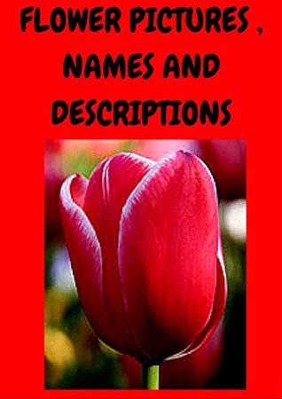 Flower Pictures, Names and Descriptions (Kindle Edition)