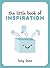 The Little Book of Inspiration by Lucy Lane
