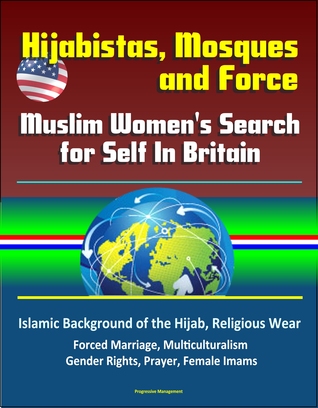 Hijabistas, Mosques and Force: Muslim Women's Search for Self In Britain - Islamic Background of the Hijab, Religious Wear, Forced Marriage, Multiculturalism, Gender Rights, Prayer, Female Imams