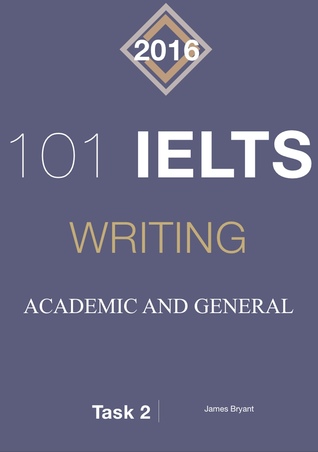 101 IELTS Writing Acacdemic and General Task 2: 2016