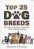 Top 25 Dog Breeds: Most popular dog breeds: Temperament, Health, Traits, and Grooming
