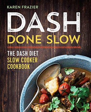 DASH Done Slow: The DASH Diet Slow Cooker Cookbook (Kindle Edition)