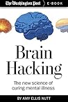 Brain Hacking: The new science of curing mental illness (Kindle Single)