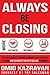 Always Be Closing: Top Sales People's Training Techniques and strategies to Learn How to Perfect the Art of Selling to Anyone in Order to Get More ... Receive More Referrals and Earn More Money
