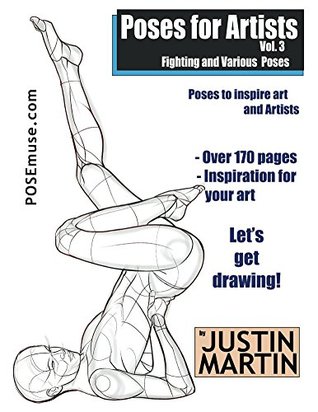 Poses for Artists Volume 3 - Fighting and Various Poses: An essential reference for figure drawing and the human form. (Inspiring Art and Artists)