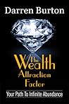 The Wealth Attraction Factor: Your Path To Infinite Abundance