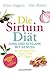 Die Sirtuin-Diät - Jung und schlank mit Genuss: So verlieren Sie über 3 Kilo in 7 Tagen - Sirtfood Diet - das Original (German Edition)