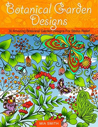 Botanical Garden Designs: 30 Amazing Botanical Garden Designs For Stress Relief (Botanical Garden Designs, natural designs, Insect Designs)