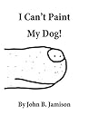 I Can't Paint My Dog