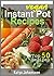 Vegan Instant Pot Cookbook: Top 50 Vegan Instant Pot Recipes