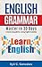 ENGLISH GRAMMAR MASTER IN 30 DAYS: A step by step guide for a strong English foundation.: A step by step guide for a strong English foundation. (Guide ... usage, English writing, English grammar)