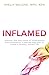 INFLAMED: Discover the root cause of inflammation and personalize a step-by-step plan to create a healthy, vibrant life