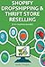 SHOPIFY DROPSHIPPING & THRIFT STORE RESELLING: (2 in 1 business bundle)