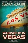 Waking Up In Vegas by Seanan McGuire