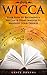 WICCA: Your Path to Becoming Wiccan & Using Magick to Manifest Your Desires