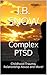 Complex PTSD: Childhood Trauma, Relationship Abuse and More! (Transcend Mediocrity Book 170)