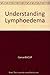 Understanding Lymphoedema by CancerBACUP