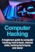 Computer Hacking: A beginners guide to computer hacking, how to hack, internet skills, hacking techniques, and more!