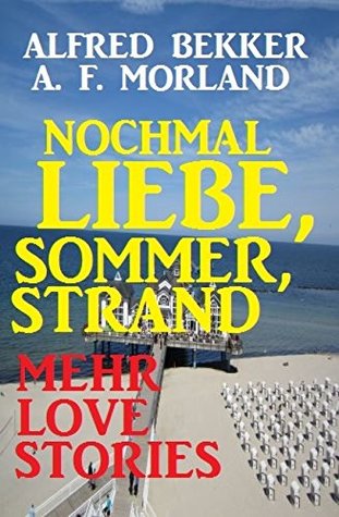 Nochmal Liebe, Sommer, Strand: Love-Stories: Cassiopeiapress Unterhaltung (German Edition)