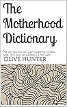 The Motherhood Dictionary: The ultimate tool for your parenting success. Note: Will also be successful if not used.