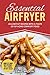Essential Airfryer: 25 Low Fat Recipes With A Taste Of Home Comfort Food