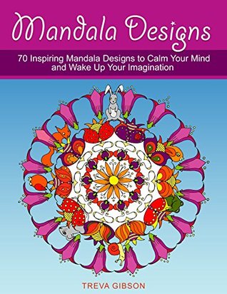 Mandala Designs: 70 Inspiring Mandala Designs to Calm Your Mind and Wake Up Your Imagination (mandala designs, mandala, mosaic designs)