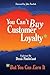 You Can't Buy Customer Loyalty, But You Can Earn It