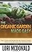 Organic Gardening Made Easy: How to start and grow your own organic garden
