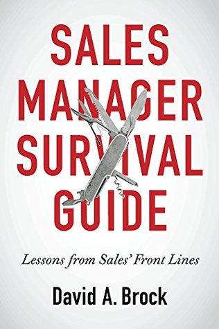 Sales Manager Survival Guide: Lessons from Sales' Front Lines (Kindle Edition)