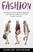 Fashion: The Ultimate Fashion Guide For Beginners - Learn Amazing Fashion Tips To Look Gorgeous Every Day! (Fashion Design, Style, Fashion Guide)