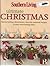 Southern Living Ultimate Christmas Festive Holiday Decorations, Favorite Seasonal Recipes and Easy Entertaining Ideas