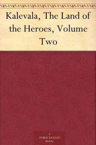 Kalevala, the Land of Heroes, Volume Two (Kindle Edition)