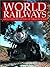 World Railways: An Illustrated History of the Iron Horse